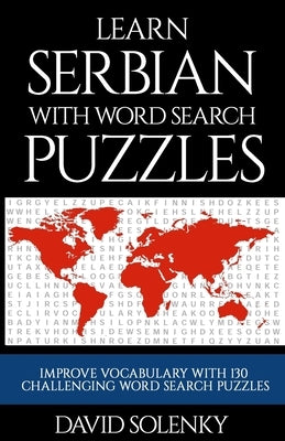 Learn Serbian with Word Search Puzzles: Learn Serbian Language Vocabulary with Challenging Word Find Puzzles for All Ages Paperback Independently Published