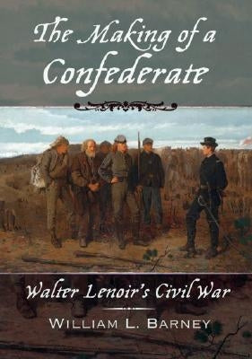 The Making of a Confederate: Walter Lenoir's Civil War Paperback Oxford University Press, USA