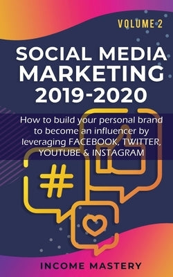 Social Media Marketing 2019-2020: How to build your personal brand to become an influencer by leveraging Facebook, Twitter, YouTube & Instagram Volume Paperback Aiditorial Books