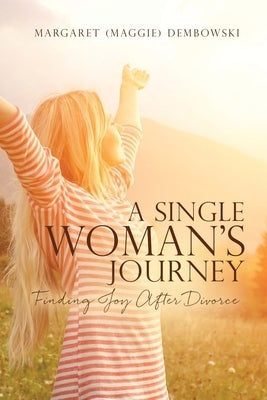 A Single Woman's Journey: Finding Joy After Divorce Paperback Xulon Press