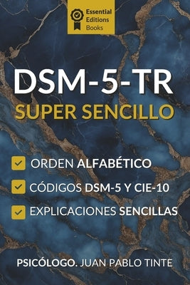 DSM-5-TR Super Sencillo: Manual de Diagnóstico y guía esencial del DSM 5 TR en español, con códigos DSM-5-TR y CIE-10 para llevar a todos lados que va by Tinte, Juan Pablo