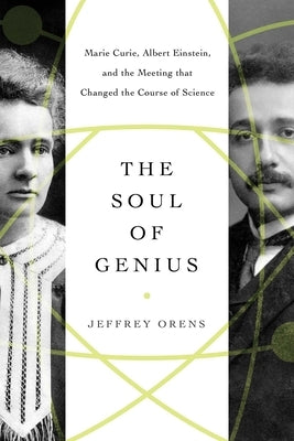 The Soul of Genius: Marie Curie, Albert Einstein, and the Meeting That Changed the Course of Science Paperback Pegasus Books