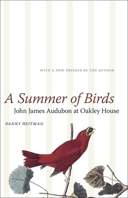 A Summer of Birds: John James Audubon at Oakley House Paperback LSU Press
