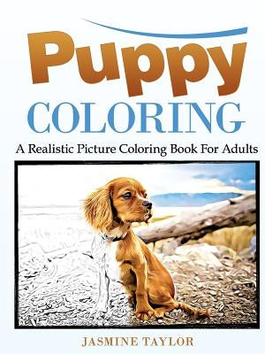 Puppy Coloring: A Realistic Picture Coloring Book for Adults Paperback Lulu.com