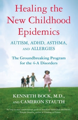 Healing the New Childhood Epidemics: Autism, Adhd, Asthma, and Allergies: The Groundbreaking Program for the 4-A Disorders Paperback Ballantine Books
