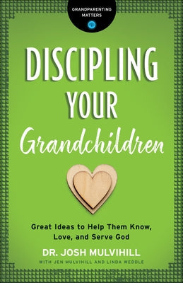 Discipling Your Grandchildren: Great Ideas to Help Them Know, Love, and Serve God Paperback Bethany House Publishers