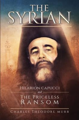 The Syrian: Hilarion Capucci and the Pricelss Ransom Paperback Independently Published