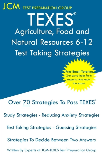 TEXES Agriculture, Food and Natural Resources 6-12 - Test Taking Strategies: TEXES 272 Exam - Free Online Tutoring - New 2020 Edition - The latest str Paperback Jcm Test Preparation Group