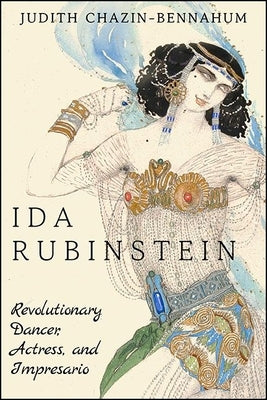 Ida Rubinstein: Revolutionary Dancer, Actress, and Impresario Paperback State University of New York Press