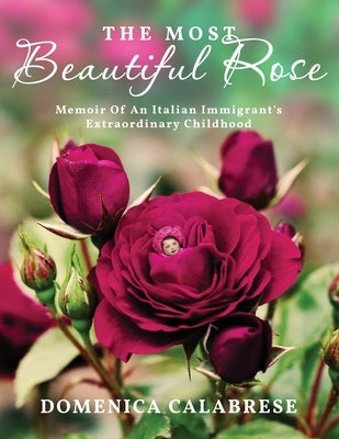 The Most Beautiful Rose: Memoir Of An Italian Immigrant's Extraordinary Childhood Paperback Readersmagnet LLC