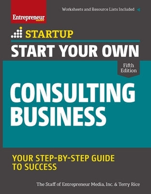 Start Your Own Consulting Business: Your Step-By-Step Guide to Success Paperback Entrepreneur Press