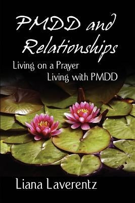 PMDD and Relationships: Living on a Prayer, Living with PMDD Paperback Lily Pond Publications