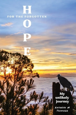 Hope for the forgotten...My Unlikely Journey Paperback Tschiegg Publications