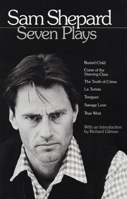 Sam Shepard: Seven Plays: Buried Child, Curse of the Starving Class, the Tooth of Crime, La Turista, Tongues, Savage Love, True West Paperback Dial Press