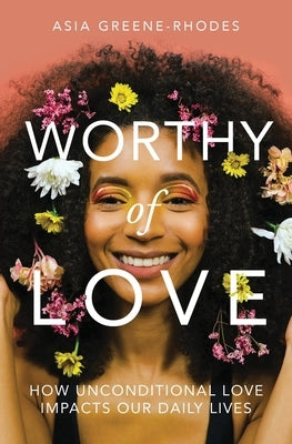 Worthy of Love: How Unconditional Love Impacts Our Daily Lives Paperback Asia Mayo