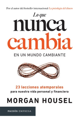 Lo Que Nunca Cambia: 23 Lecciones Atemporales Para Nuestra Vida Personal Y Financiera / Same as Ever by Housel, Morgan