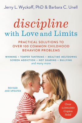 Discipline with Love and Limits: Practical Solutions to Over 100 Common Childhood Behavior Problems Paperback Da Capo Lifelong Books