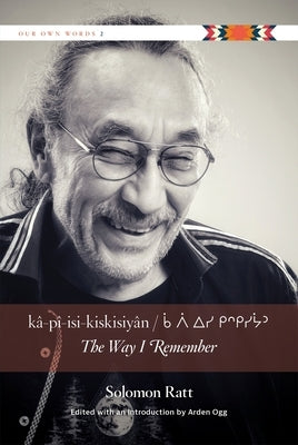 Kâ-Pî-Isi-Kiskisiyân / The Way I Remember Paperback University of Regina Press