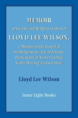 Memoir of the Life and Religious Labors of Lloyd Lee Wilson Paperback Inner Light Books
