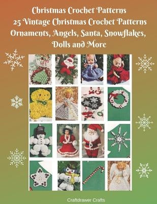 Christmas Crochet Patterns 25 Vintage Christmas Crochet Patterns Ornaments, Angels, Santa, Snowflakes, Dolls and More Paperback Independently Published