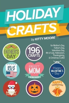 Holiday Crafts: 196 Crafts for Mother's Day, Father's Day, Valentines Day, 4th of July, Halloween Crafts, Thanksgiving Crafts, & Chris Paperback Venture Ink