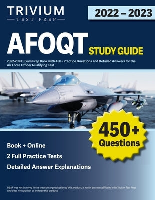 AFOQT Study Guide 2022-2023: Exam Prep Book with 450+ Practice Questions and Detailed Answers for the Air Force Officer Qualifying Test Paperback Trivium Test Prep