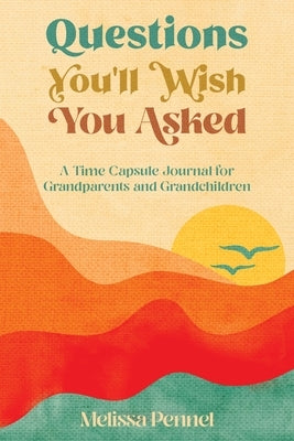 Questions You'll Wish You Asked: A Time Capsule Journal for Grandparents and Grandchildren Paperback Follow Your Fire