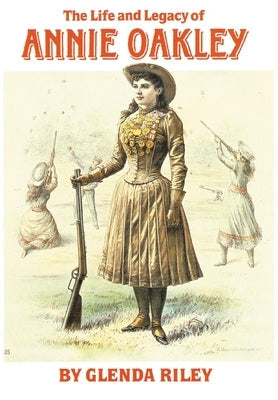 Life and Legacy of Annie Oakley Paperback University of Oklahoma Press