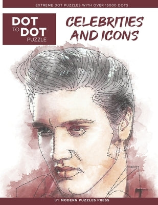 Celebrities and Icons - Dot to Dot Puzzle (Extreme Dot Puzzles with over 15000 dots) by Modern Puzzles Press: Extreme Dot to Dot Books for Adults - Ch Independently Published