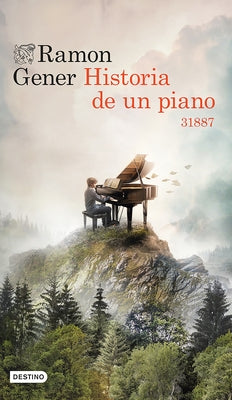 Historia de Un Piano: 31887 (Novela Histórica) / Story of a Piano: 31887 (a Historical Novel) by Gener, Ramon