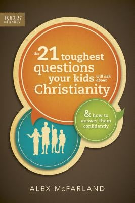 The 21 Toughest Questions Your Kids Will Ask about Christianity Paperback Focus on the Family Publishing