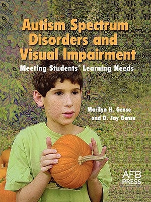 Autism Spectrum Disorders and Visual Impairment: Meeting Students Learning Needs Paperback American Printing House for the Blind