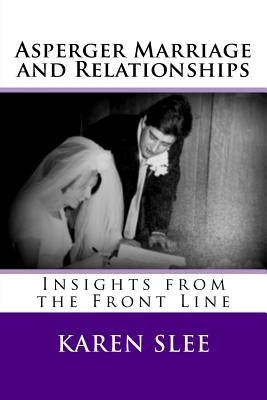 Asperger Marriage and Relationships: Insights from the Front Line Paperback ARC Publishing (Karen Slee)