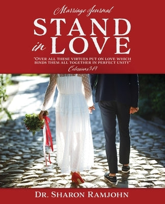Stand in Love: Over all these virtues put on love which binds them all together in perfect unity Colossians 3:14 Marriage Journal Paperback Xulon Press