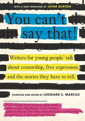 You Can't Say That!: Writers for Young People Talk about Censorship, Free Expression, and the Stories They Have to Tell Paperback Candlewick Press (MA)