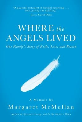 Where the Angels Lived: One Family's Story of Exile, Loss, and Return Paperback Calypso Editions