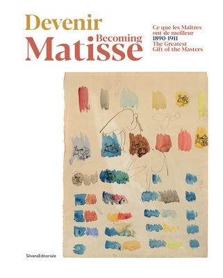 Becoming Matisse: The Greatest Gift of the Masters: 1890-1911 Paperback Silvana Editoriale