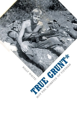 True Grunt*: Not The Monster Of Vietnam Paperback Covenant Books