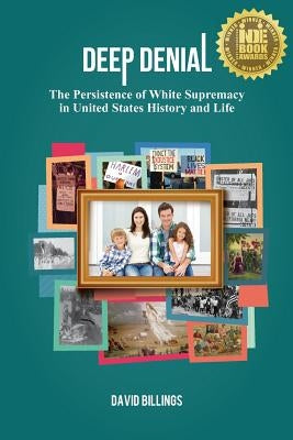 Deep Denial: The Persistence of White Supremacy in United States History and Life Paperback Crandall, Dostie & Douglass Books, Inc.