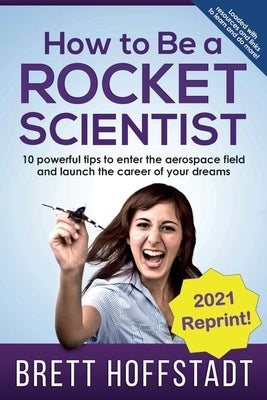 How To Be a Rocket Scientist: 10 Powerful Tips to Enter the Aerospace Field and Launch the Career of Your Dreams Paperback Aero Maestro
