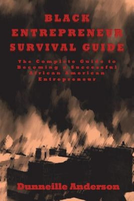 Black Entrepreneur Survival Guide: The Complete Guide to Becoming a Successful African American Entrepreneur Paperback Createspace Independent Publishing Platform