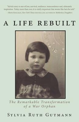 A Life Rebuilt: The Remarkable Transformation of a War Orphan Paperback Epigraph Publishing