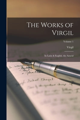 The Works of Virgil: In Latin & English. the Aeneid; Volume 1 Paperback Legare Street Press