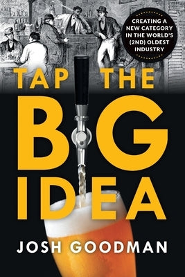 Tap the Big Idea: Creating a New Category in the World's (Second) Oldest Industry Paperback Houndstooth Press