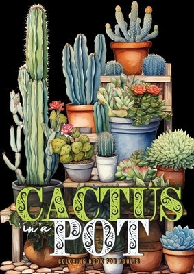 Cactus in a Pot Coloring Book for Adults: Cacti Coloring Book Grayscale Cactus Coloring Book for Adults - Plants Coloring A4 Paperback Monsoon Publishing LLC Sonja LIDL Info@monsoo