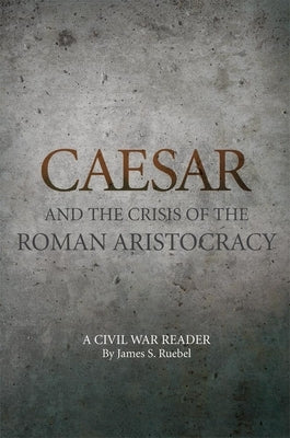 Caesar and the Crisis of the Roman Aristocracy: A Civil War Reader Paperback University of Oklahoma Press