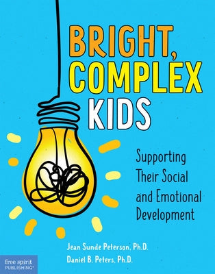 Bright, Complex Kids: Supporting Their Social and Emotional Development Free Spirit Publishing