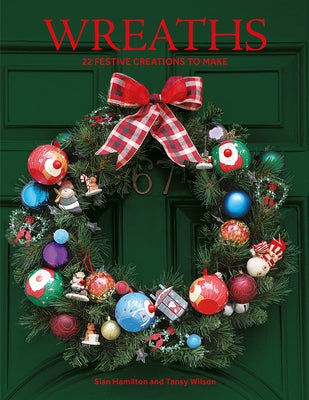 Wreaths: 22 Festive Creations to Make Paperback GMC Publications