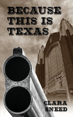 Because This Is Texas: An Account of the Sneed-Boyce Feud by Sneed, Clara