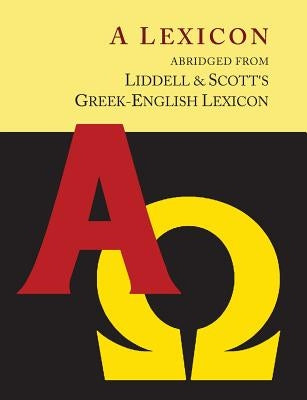 Liddell and Scott's Greek-English Lexicon, Abridged [Oxford Little Liddell with Enlarged Type for Easier Reading] Paperback Martino Fine Books
